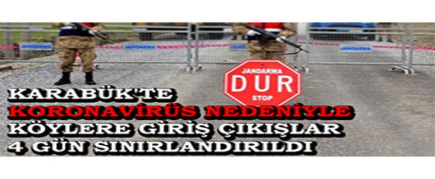 Karabük`te Koronavirüs Nedeniyle Köylere Giriş Çıkışlar 4 Gün Sınırlandırıldı