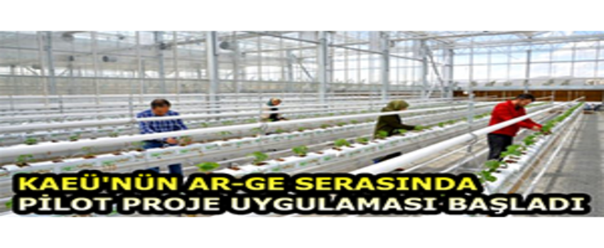 KAEÜ`NÜN Ar-Ge Serasında Pilot Proje Uygulaması Başladı