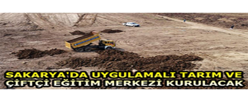 Sakarya`da Uygulamalı Tarım ve Çiftçi Eğitim Merkezi Kurulacak