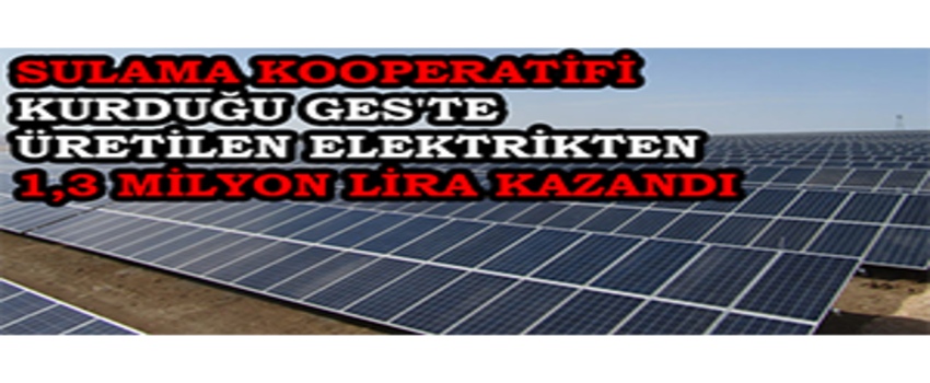 Sulama Kooperatifi Kurduğu GES`te Üretilen Elektrikten 1,3 Milyon Lira Kazandı