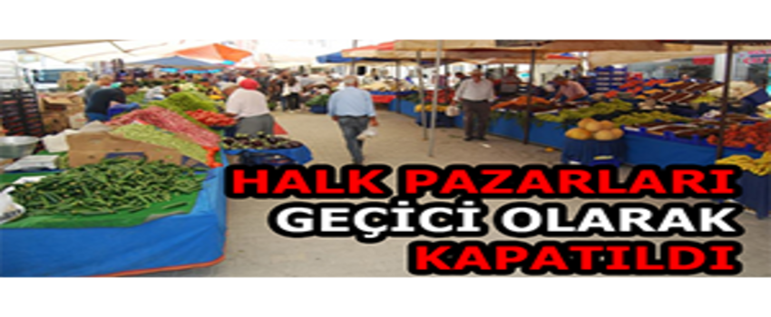 Halk Pazarları Geçici Olarak Kapatıldı