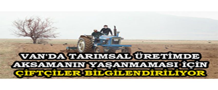 Van`da Tarımsal Üretimde Aksamanın Yaşanmaması İçin Çiftçiler Bilgilendiriliyor