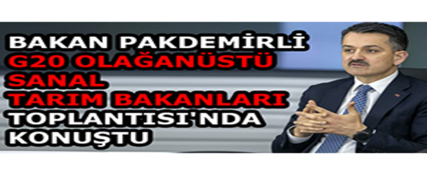 Pakdemirli G20 Olağanüstü Sanal Tarım Bakanları Toplantısı`nda Konuştu