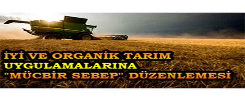 İyi ve Organik Tarım Uygulamalarına `Mücbir Sebep` Düzenlemesi