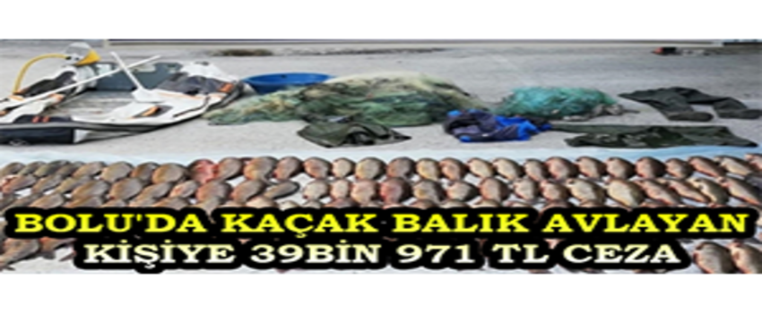 Bolu`da Kaçak Balık Avlayan Kişiye İkinci Para Cezası