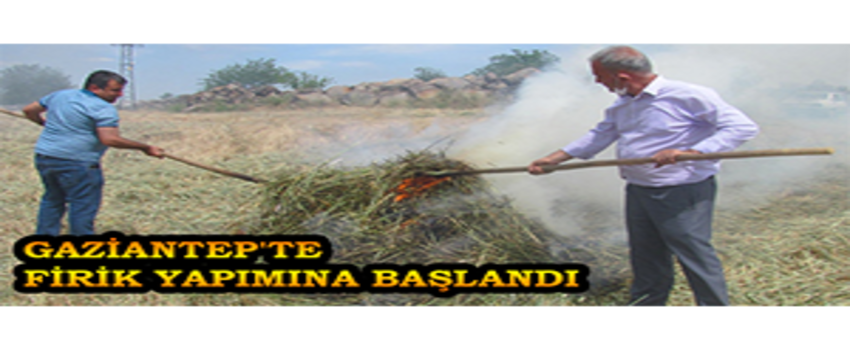 Gaziantep`te Firik Yapımına Başlandı
