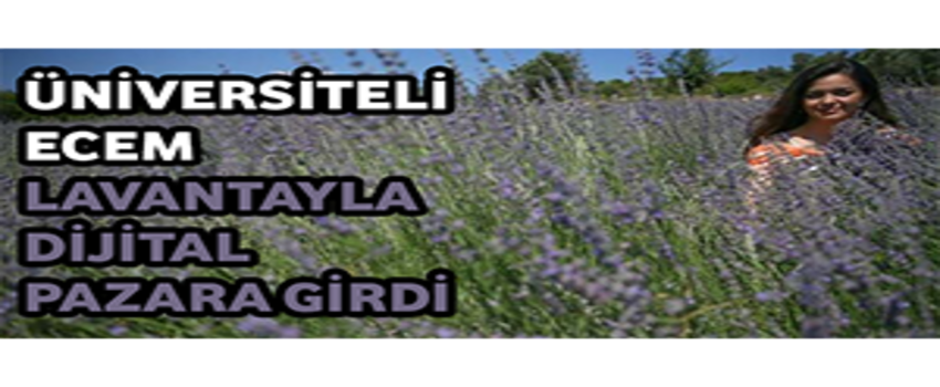 Üniversiteli Ecem Lavantayla Dijital Pazara Girdi